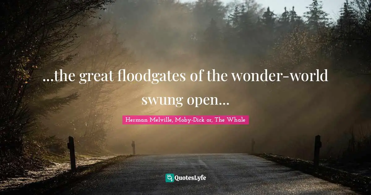...the great floodgates of the wonder-world swung open...