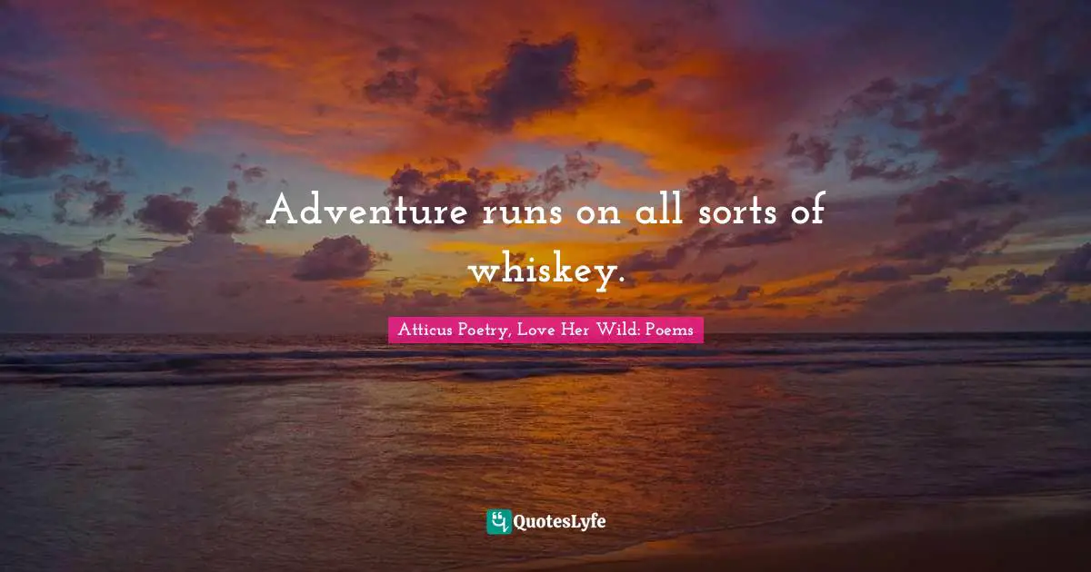 Adventure runs on all sorts of whiskey.