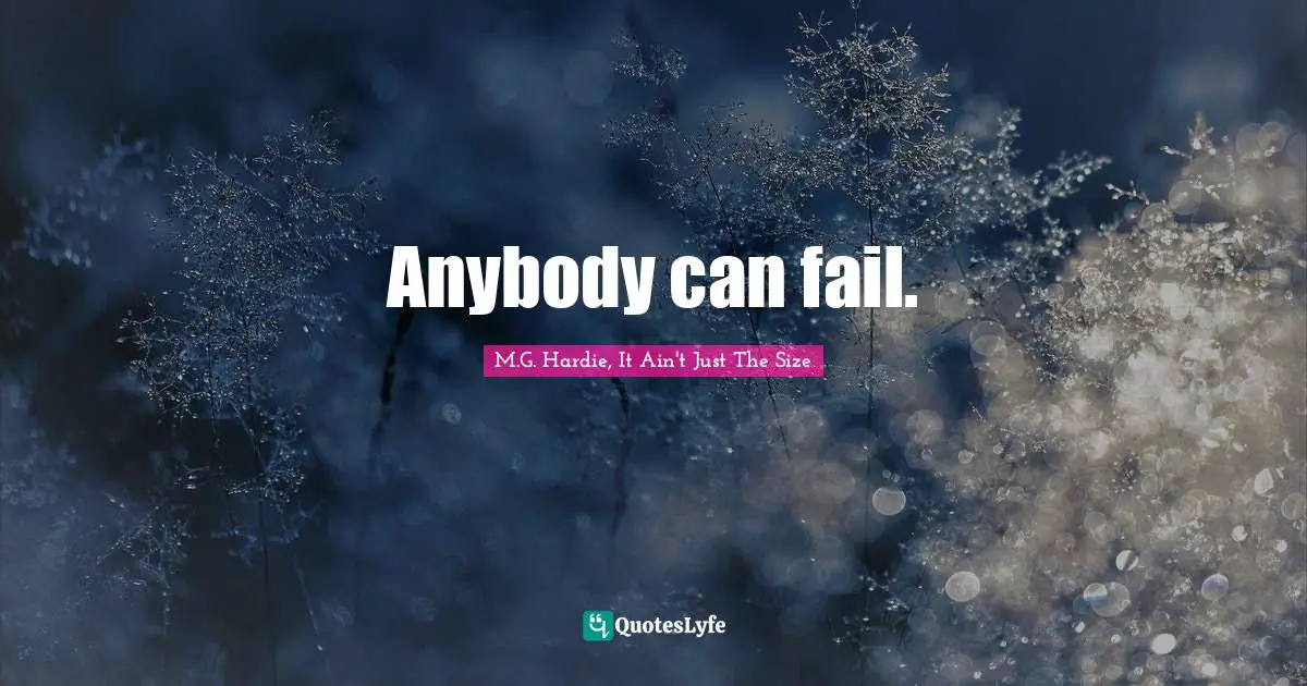 Anybody can fail.