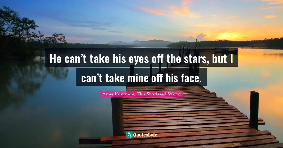 Jubilee Quotes: "He can’t take his eyes off the stars, but I can’t take mine off his face."