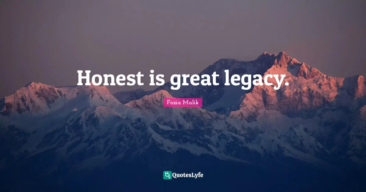 Honest is great legacy.
