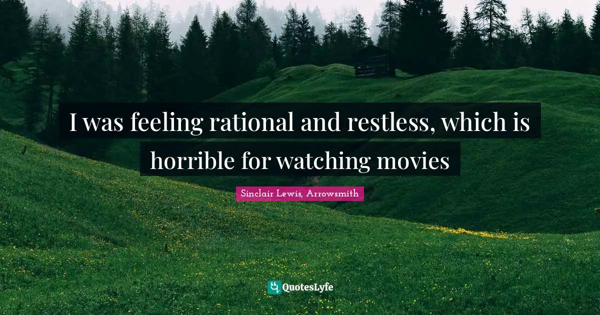 I was feeling rational and restless, which is horrible for watching movies