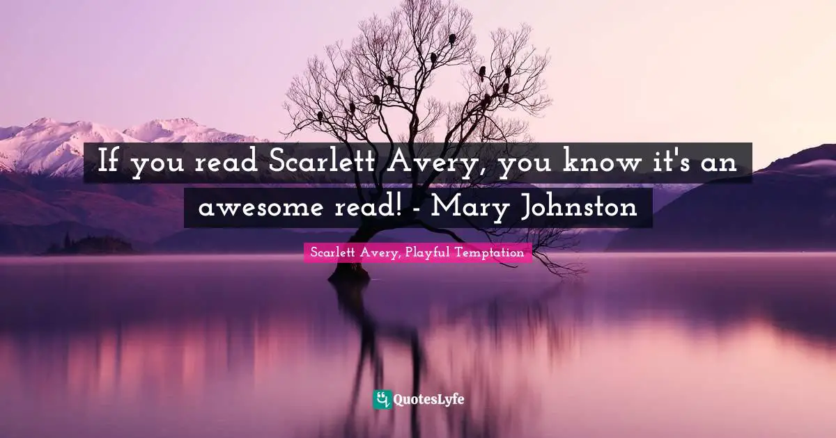 If you read Scarlett Avery, you know it's an awesome read! - Mary Johnston