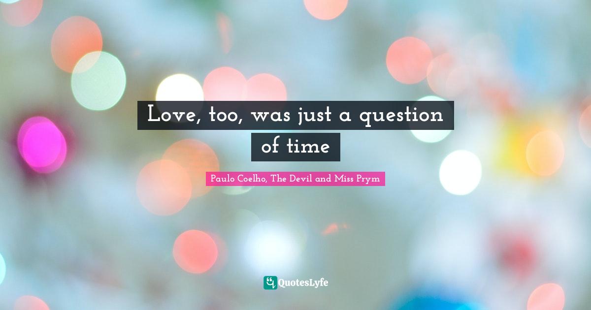 Love, too, was just a question of time