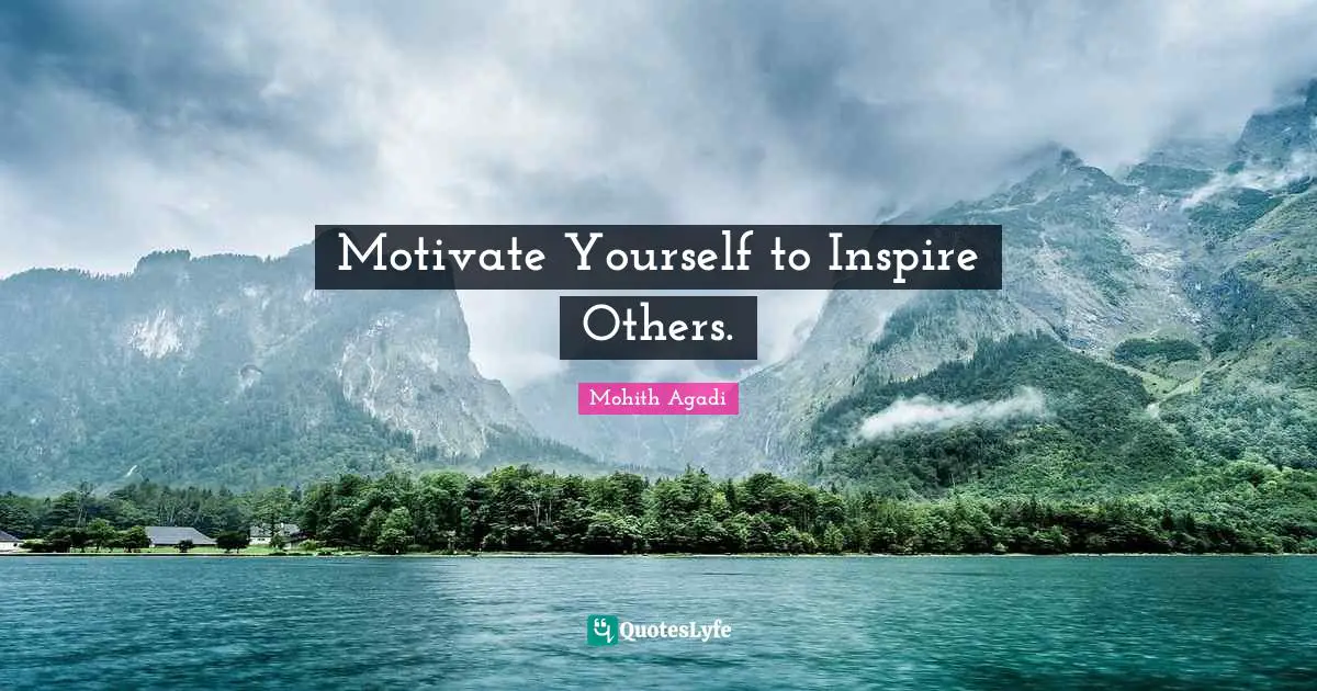 Motivate Yourself to Inspire Others.
