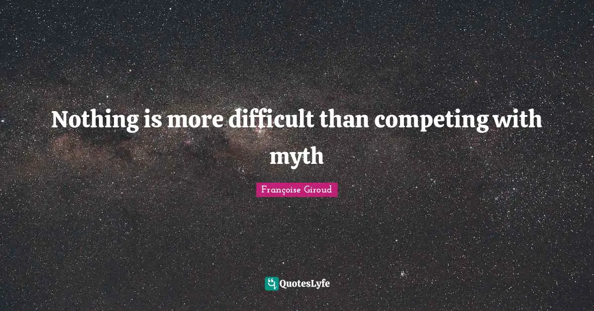Nothing is more difficult than competing with myth