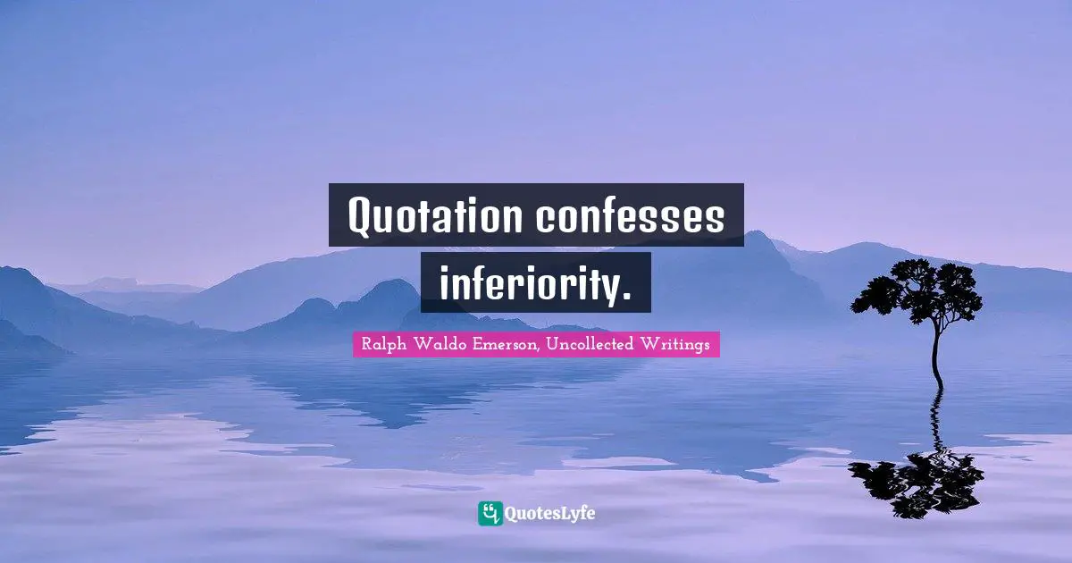 Quotation confesses inferiority.