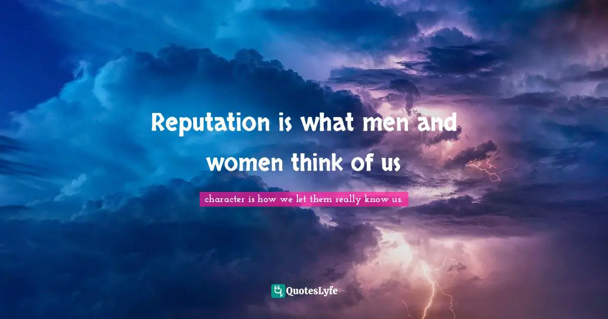 Reputation is what men and women think of us