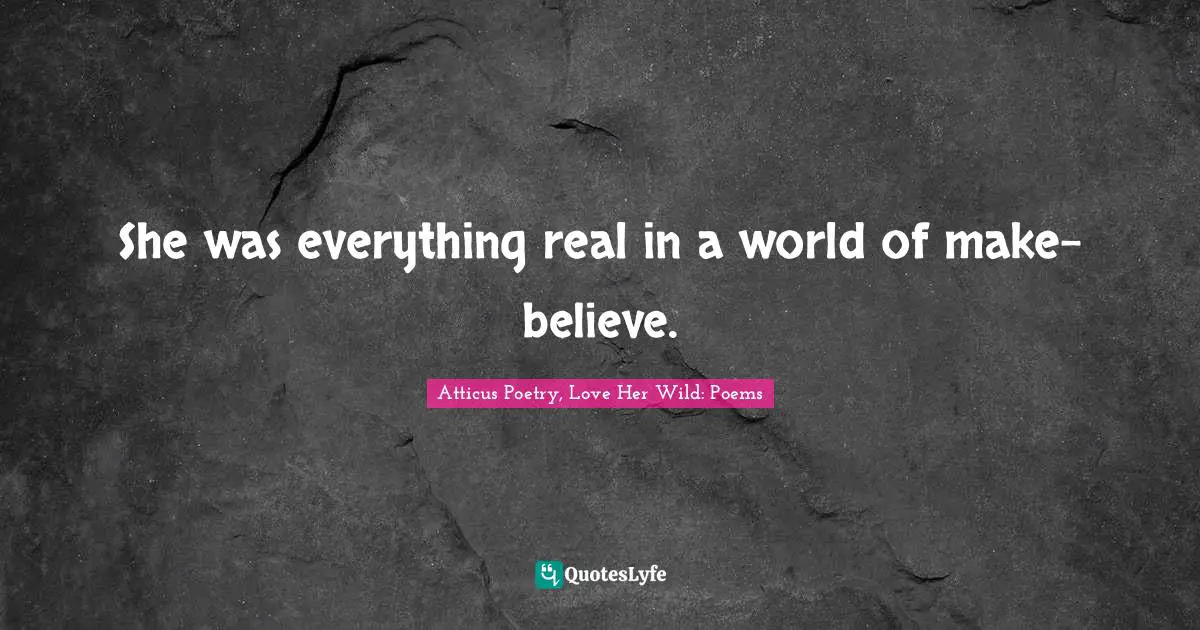 She was everything real in a world of make-believe.