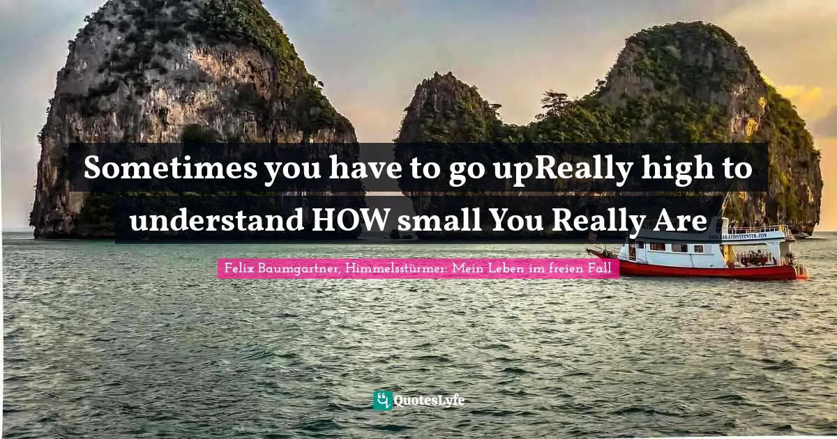 Sometimes you have to go upReally high to understand HOW small You Really Are