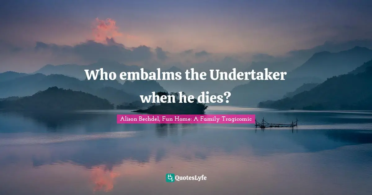 Who embalms the Undertaker when he dies?