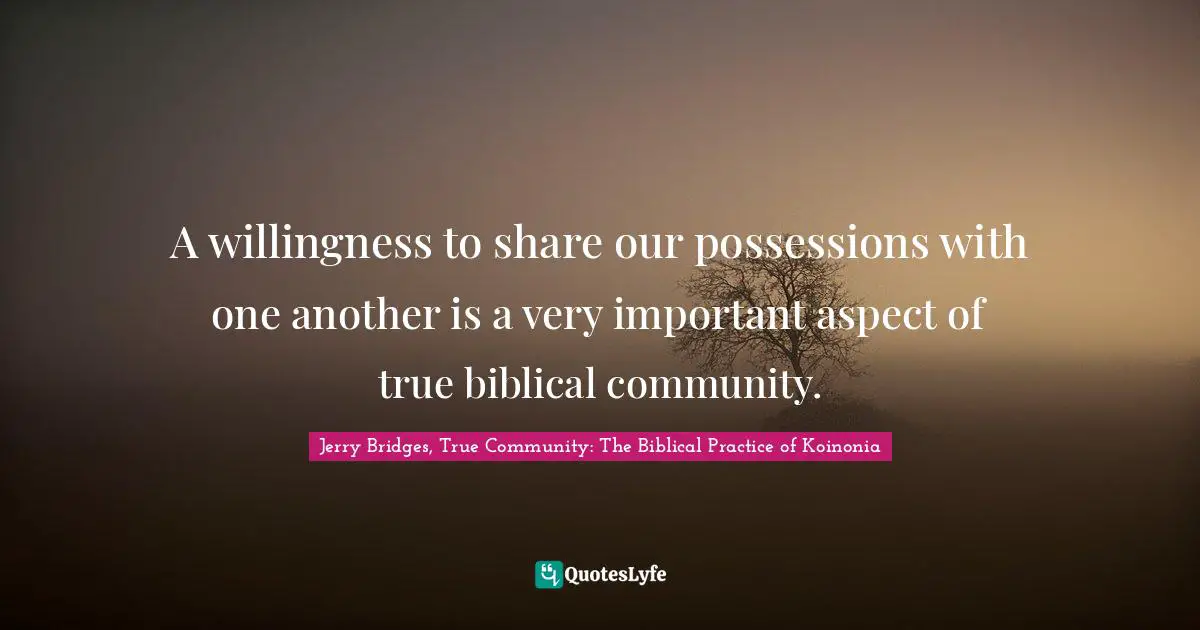 A willingness to share our possessions with one another is a very important aspect of true biblical community.