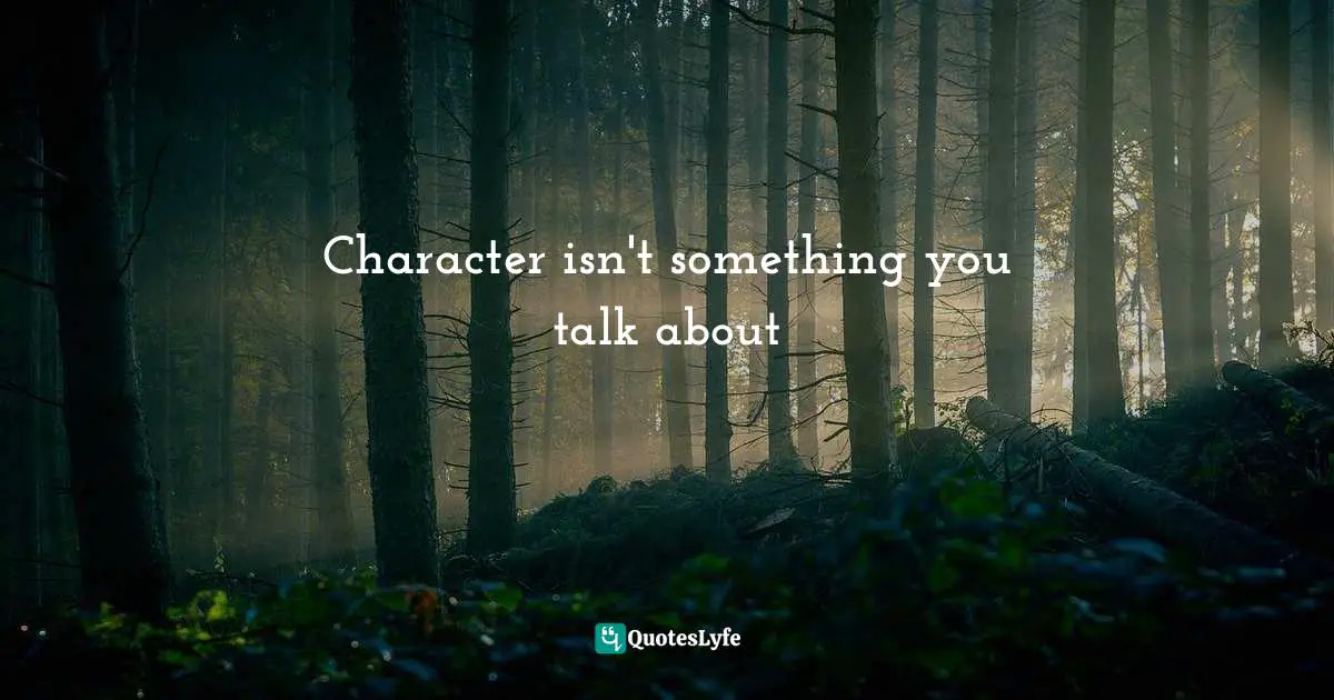 Character isn't something you talk about