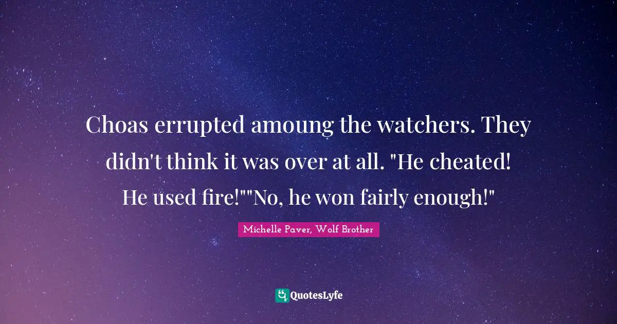 Choas errupted amoung the watchers. They didn't think it was over at all. "He cheated! He used fire!""No, he won fairly enough!"