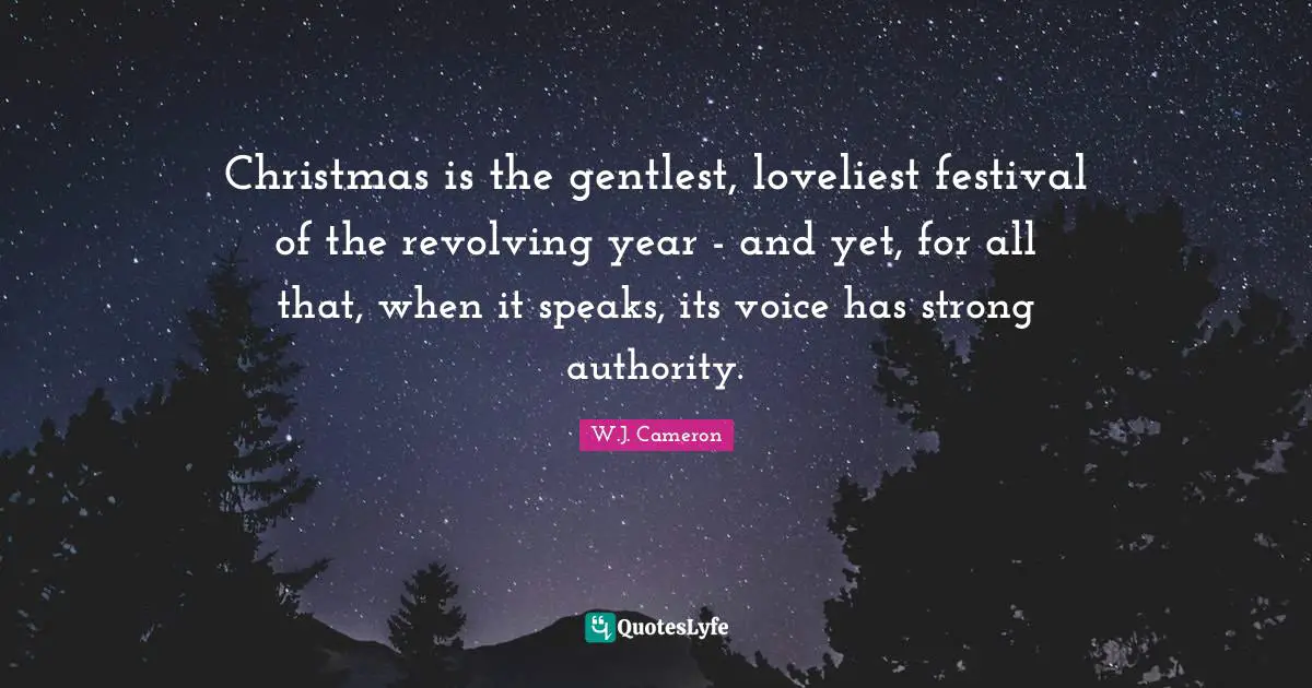 Christmas is the gentlest, loveliest festival of the revolving year - and yet, for all that, when it speaks, its voice has strong authority.