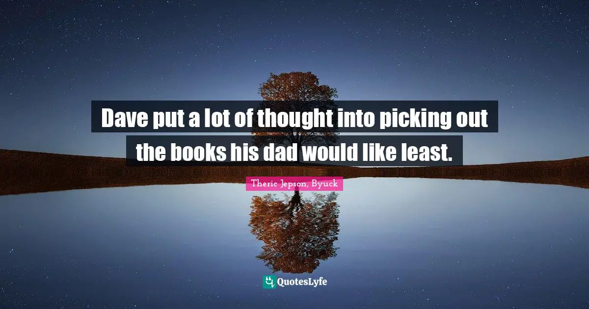 Dave put a lot of thought into picking out the books his dad would like least.
