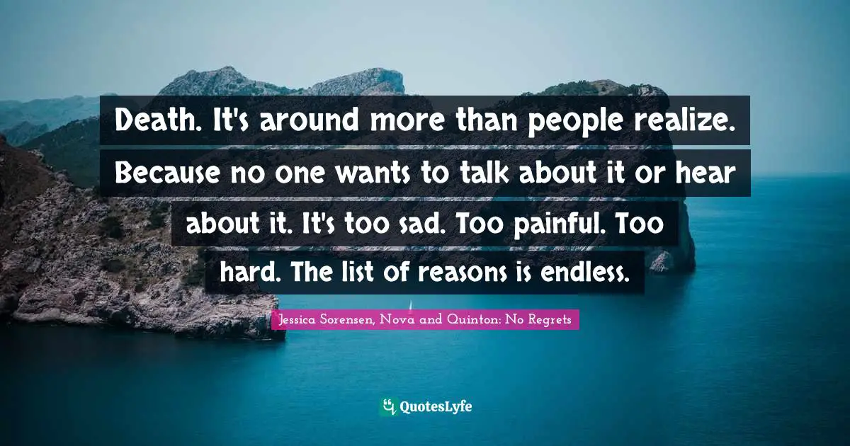 Death. It's around more than people realize. Because no one wants to talk about it or hear about it. It's too sad. Too painful. Too hard. The list of reasons is endless.