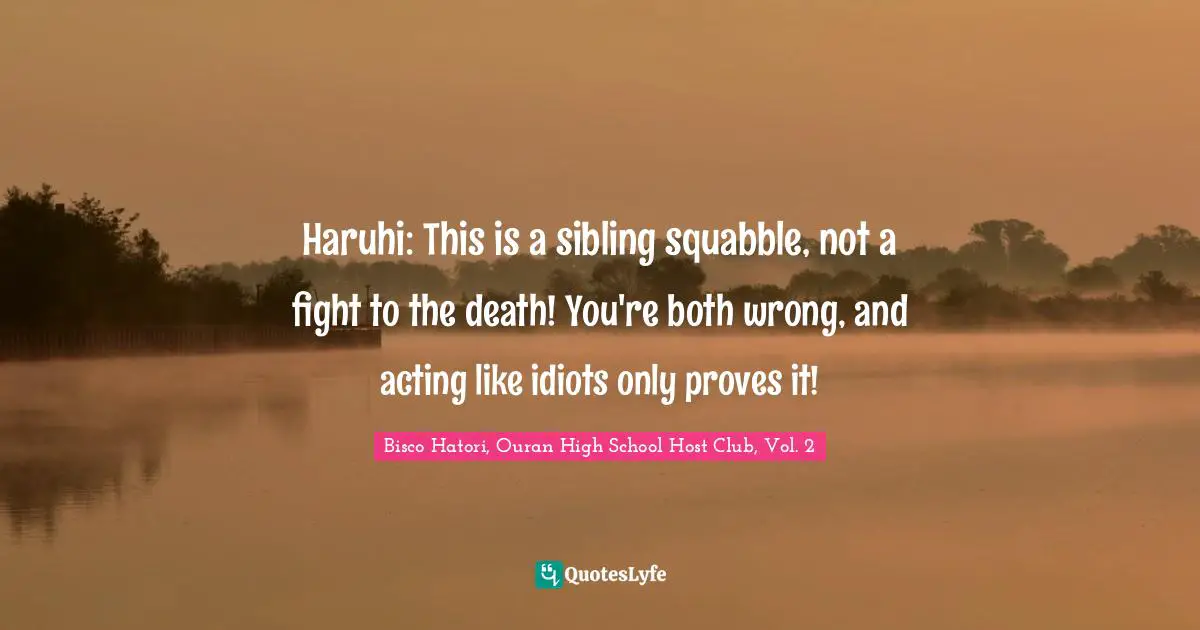 Haruhi: This is a sibling squabble, not a fight to the death! You're both wrong, and acting like idiots only proves it!