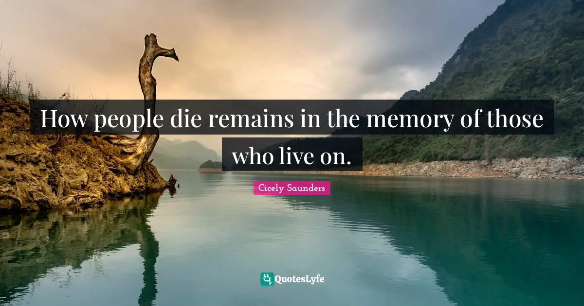 How people die remains in the memory of those who live on.