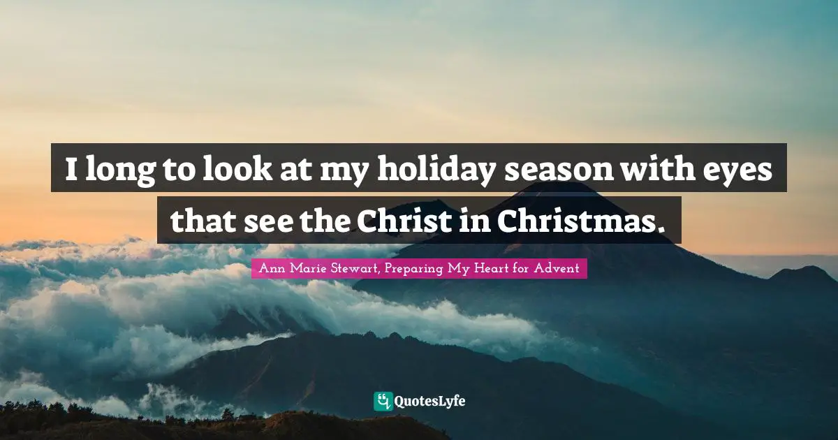 I long to look at my holiday season with eyes that see the Christ in Christmas.