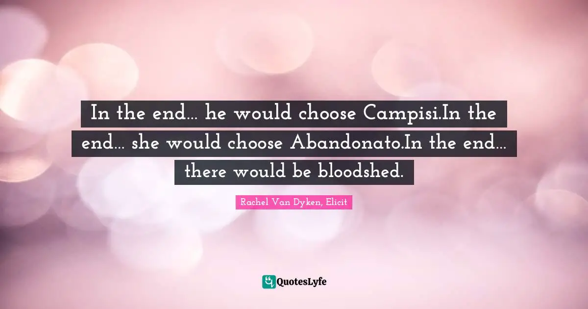 Elicit Quotes: "In the end… he would choose Campisi.In the end… she would choose Abandonato.In the end… there would be bloodshed."