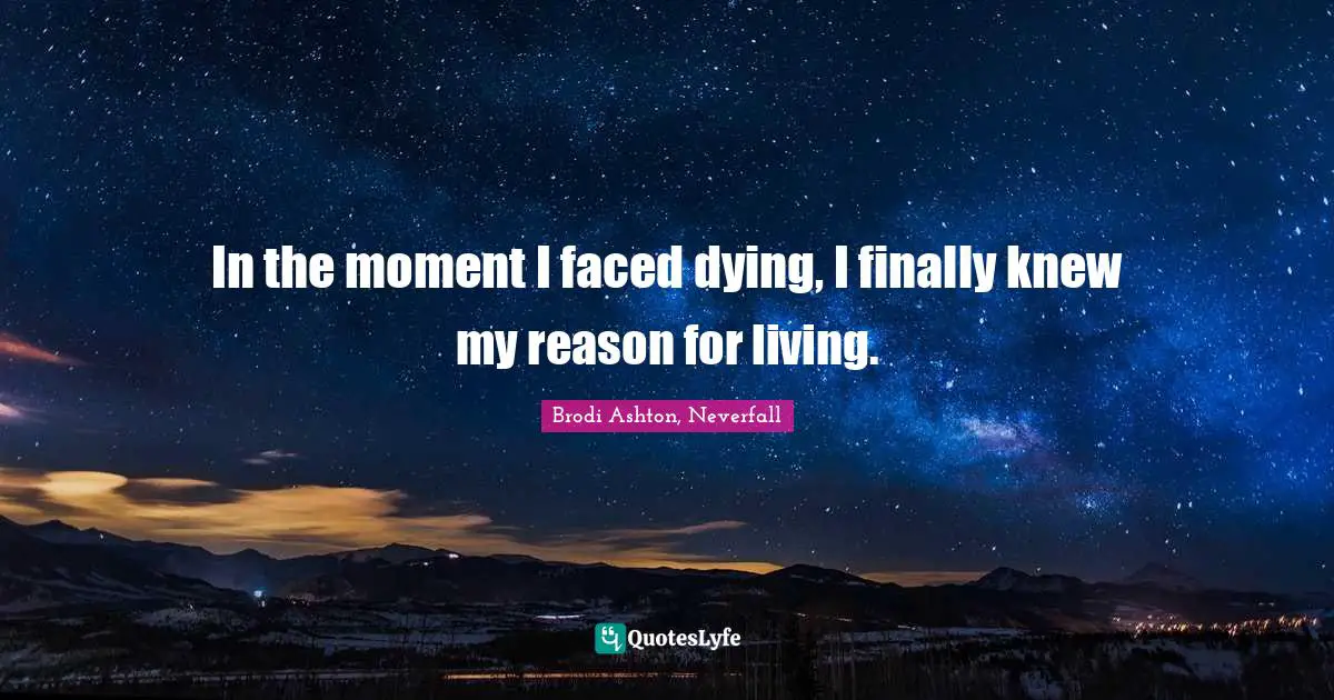 In the moment I faced dying, I finally knew my reason for living.