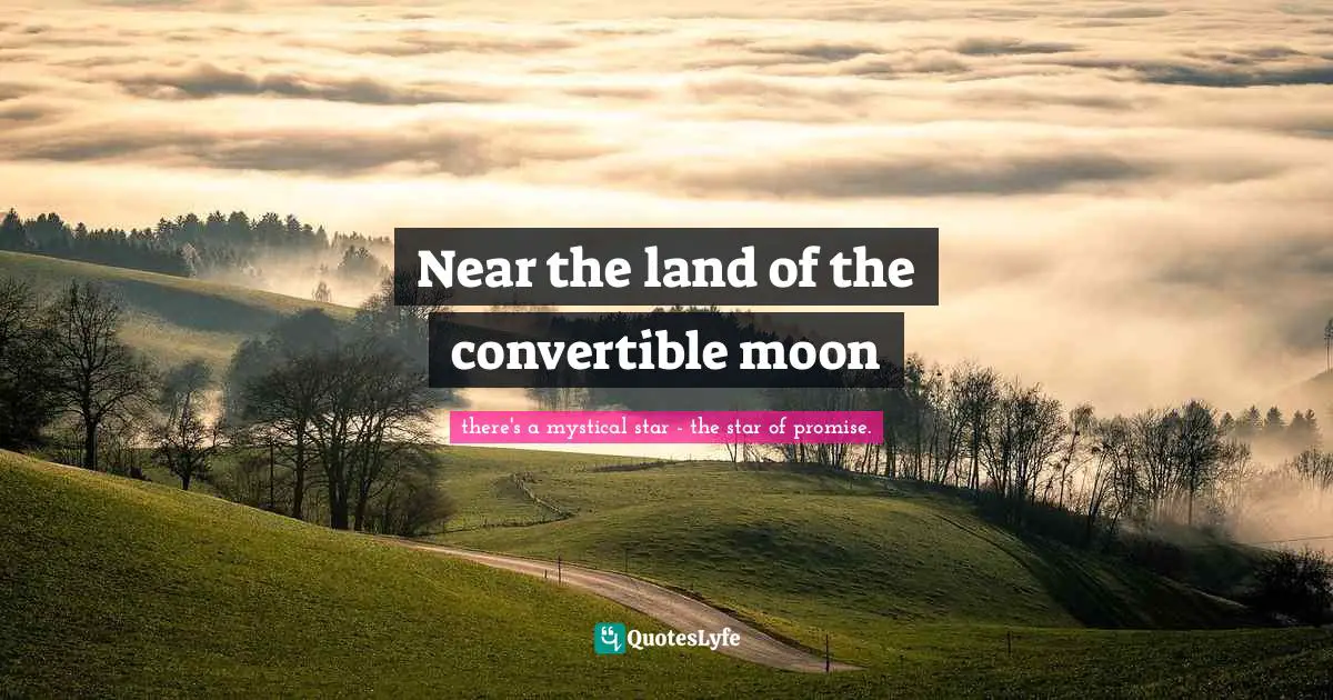 Near the land of the convertible moon