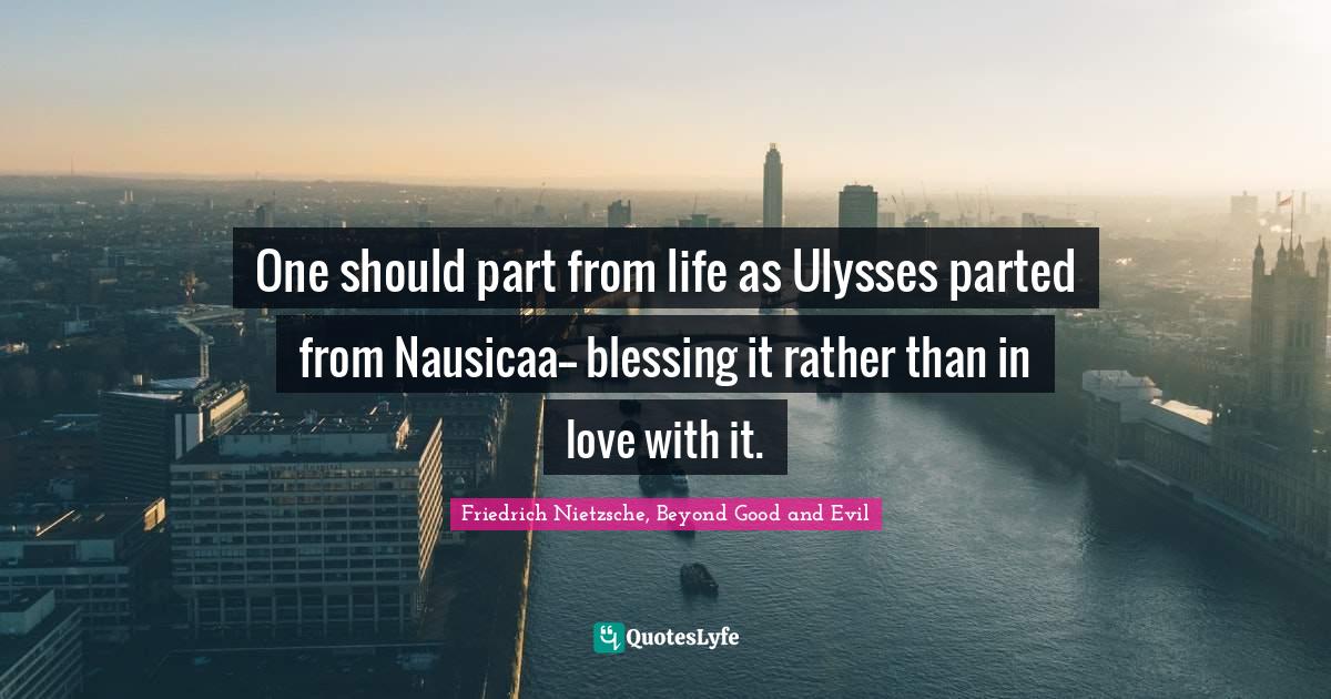 One should part from life as Ulysses parted from Nausicaa blessing i