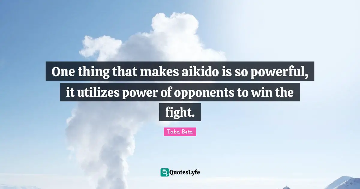 One thing that makes aikido is so powerful, it utilizes power of opponents to win the fight.