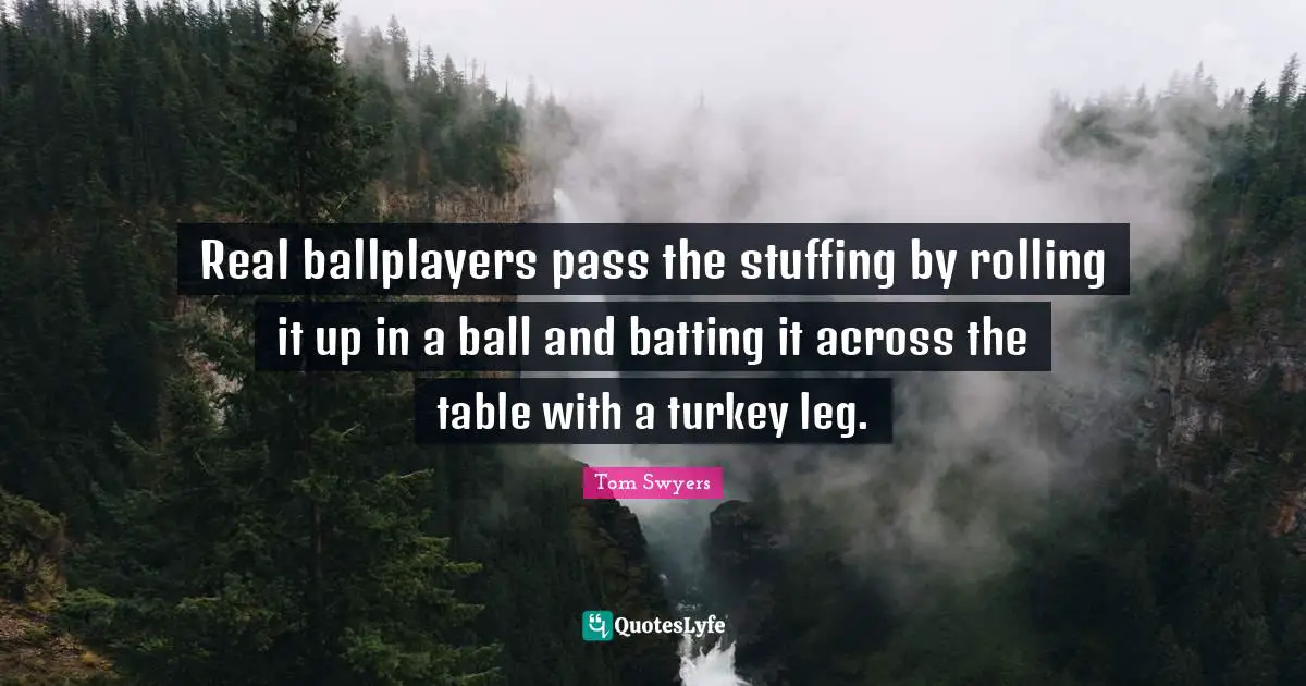 Real ballplayers pass the stuffing by rolling it up in a ball and batting it across the table with a turkey leg.
