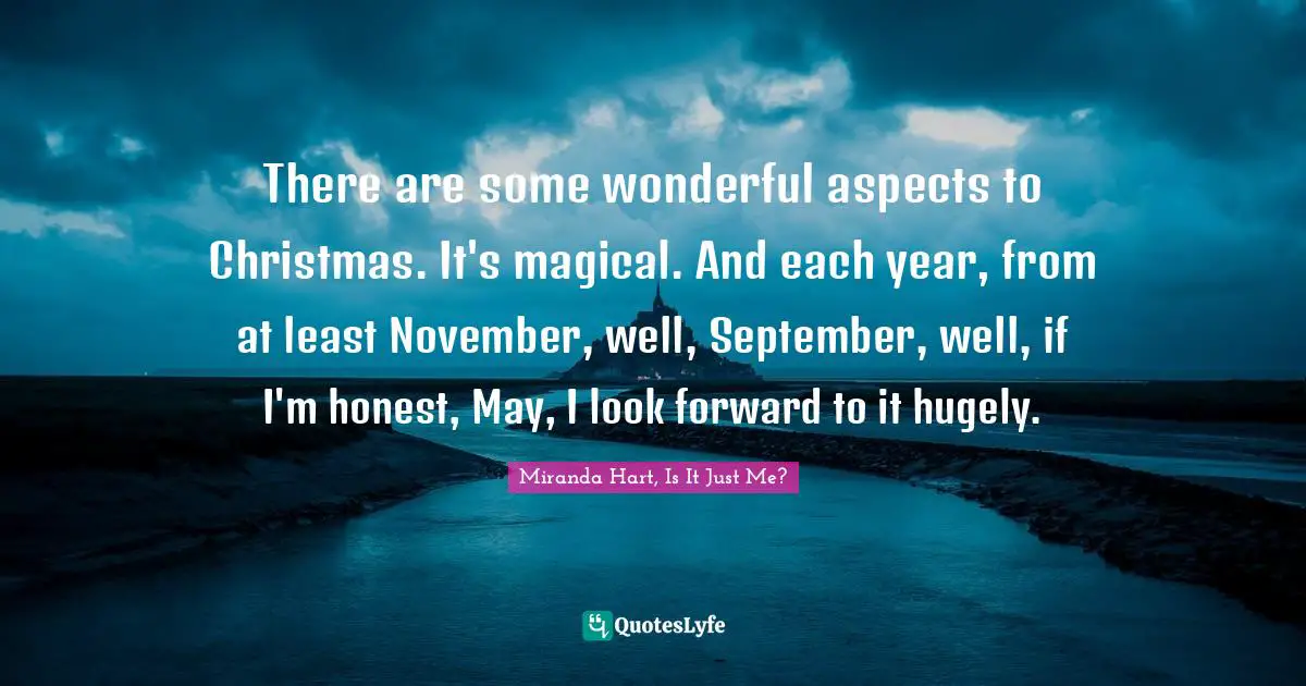 There are some wonderful aspects to Christmas. It's magical. And each year, from at least November, well, September, well, if I'm honest, May, I look forward to it hugely.