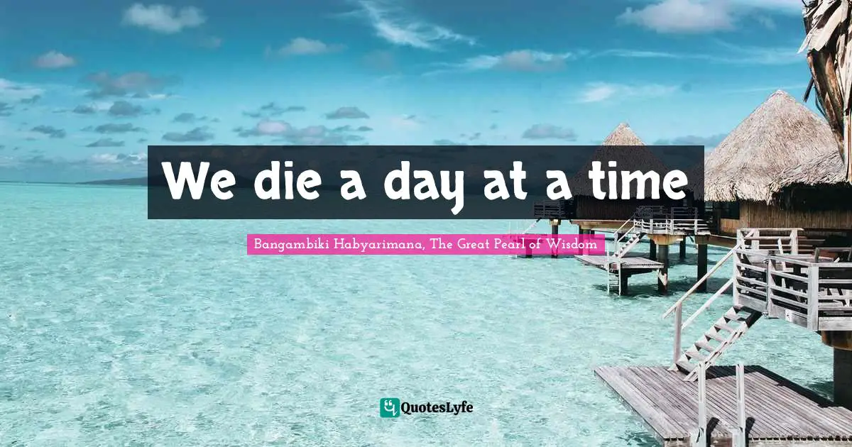 We die a day at a time