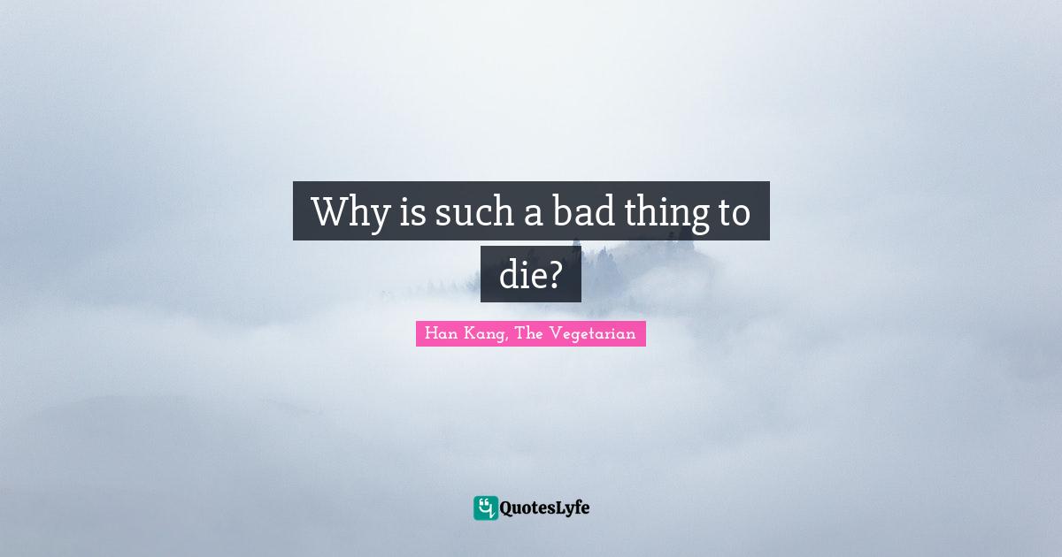 Why is such a bad thing to die?