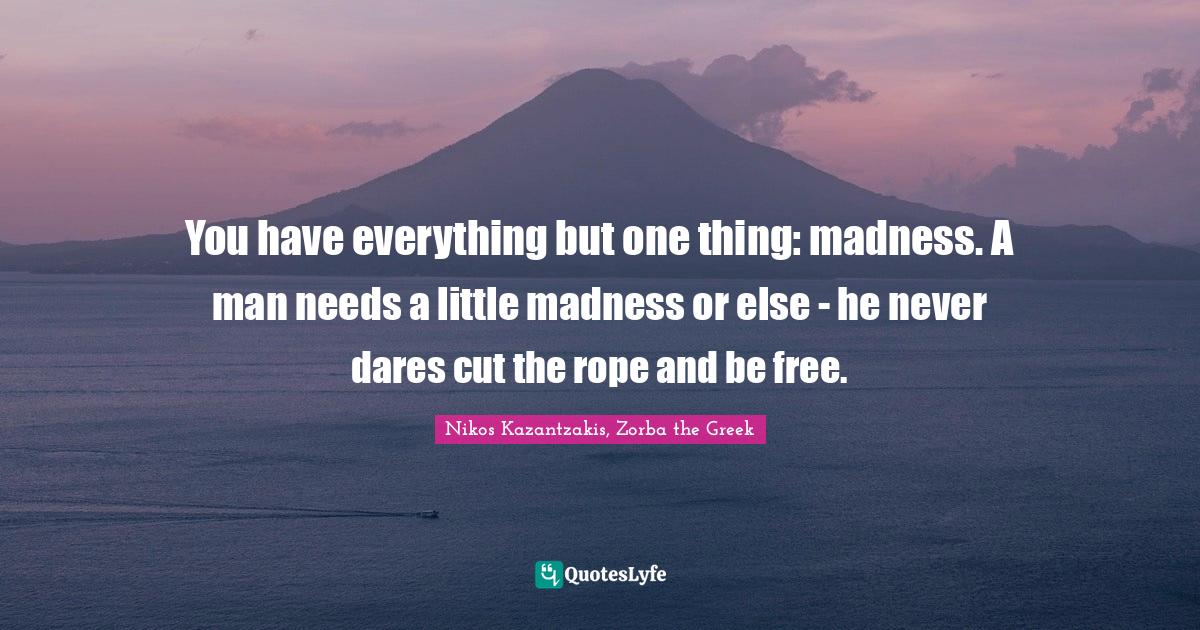 Zorba The Greek Quotes Best Nikos Kazantzakis, Zorba The Greek Quotes With Images To Share And  Download For Free At Quoteslyfe