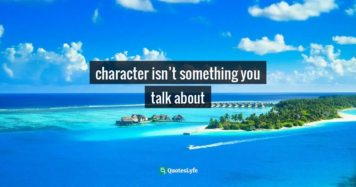 character isn’t something you talk about