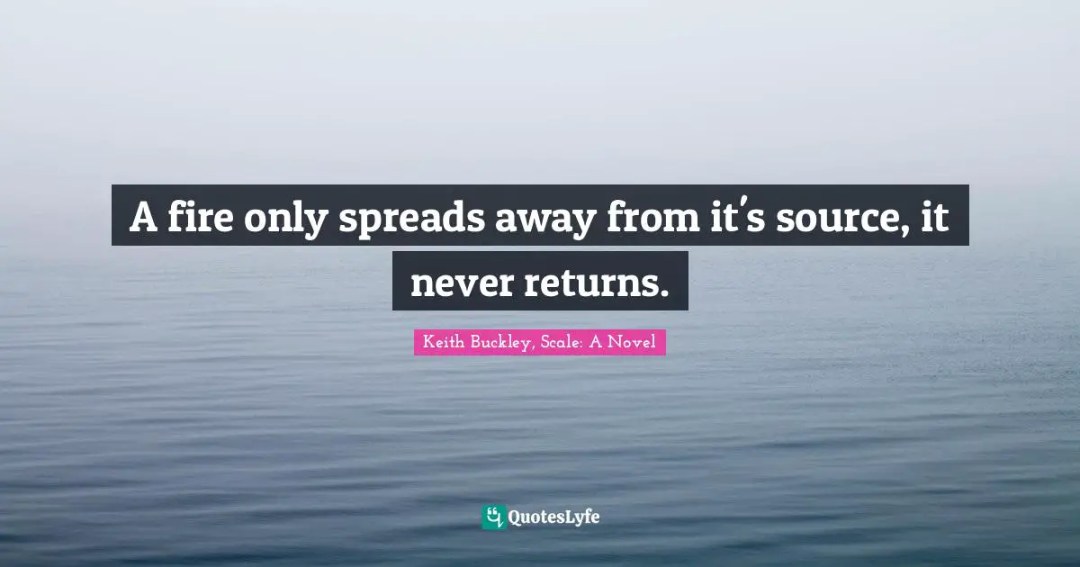 A fire only spreads away from it's source, it never returns.