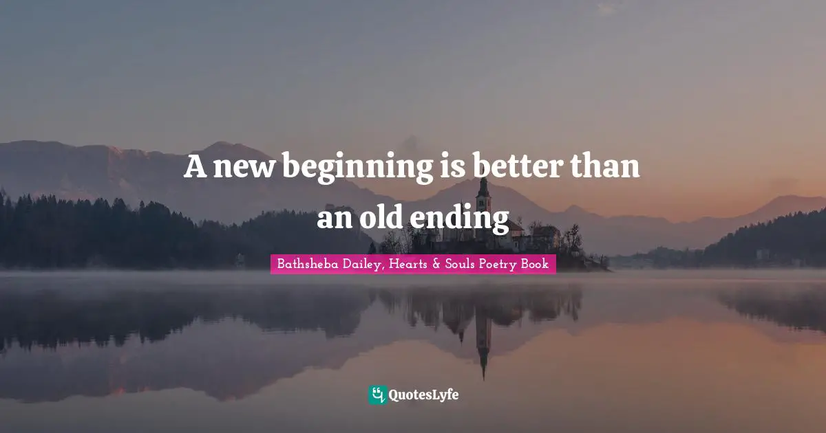 A new beginning is better than an old ending