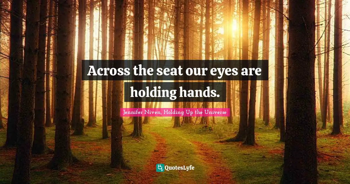 Across the seat our eyes are holding hands.