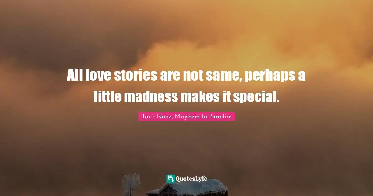 All love stories are not same, perhaps a little madness makes it special.