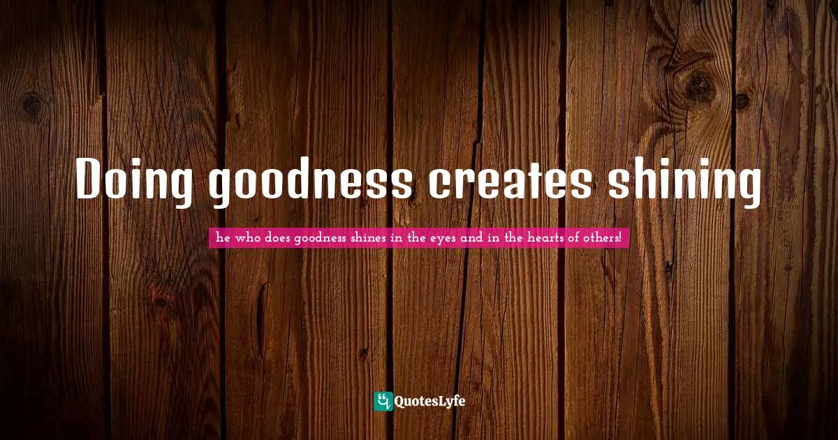 Doing goodness creates shining