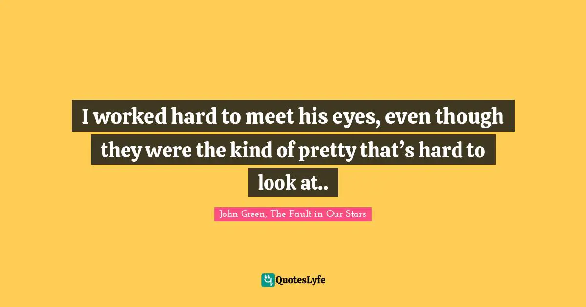 I worked hard to meet his eyes, even though they were the kind of pretty that’s hard to look at..