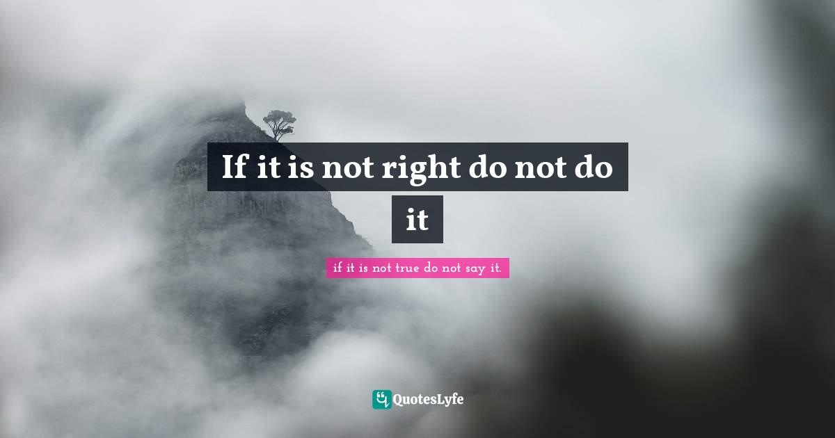 If it is not right do not do it