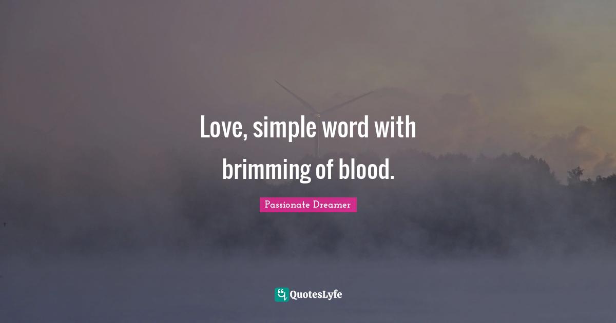 Love, simple word with brimming of blood.