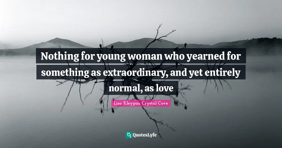 Nothing for young woman who yearned for something as extraordinary, and yet entirely normal, as love