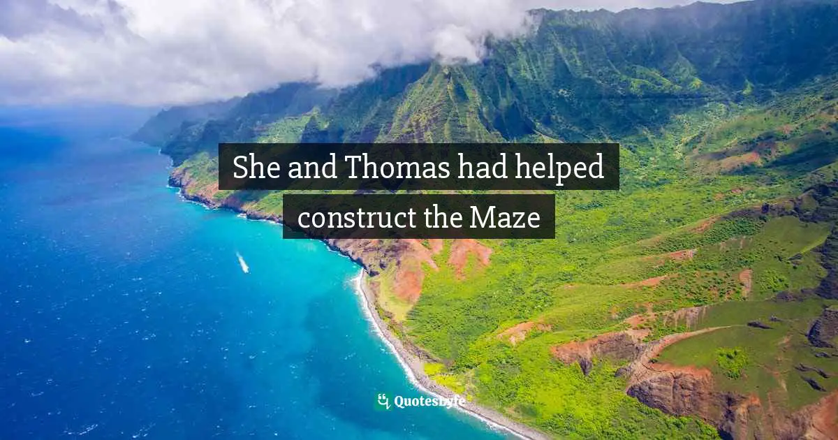 She and Thomas had helped construct the Maze