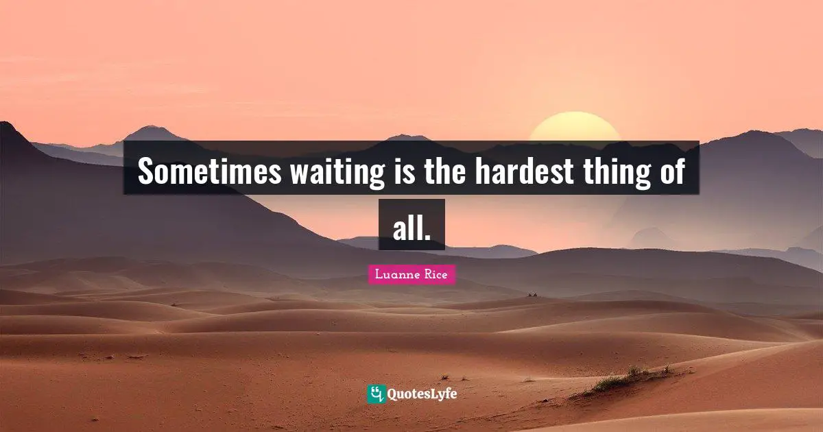 Love Hurts Quotes: "Sometimes waiting is the hardest thing of all."