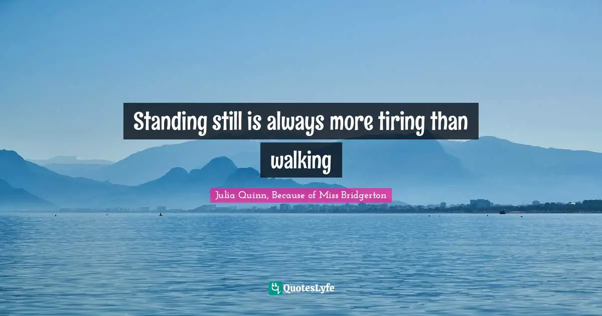 Standing still is always more tiring than walking