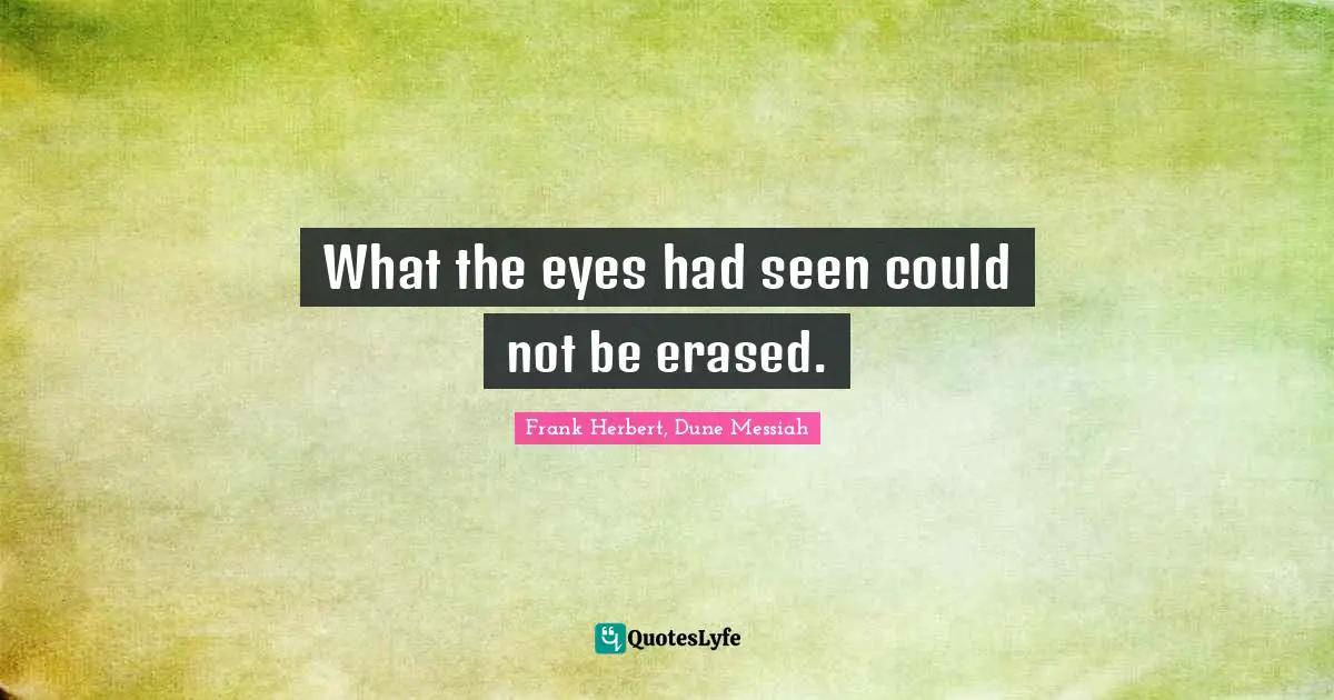What the eyes had seen could not be erased.