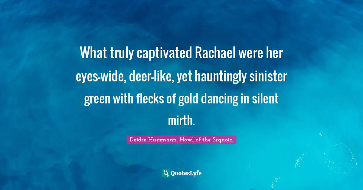 What truly captivated Rachael were her eyes—wide, deer-like, yet hauntingly sinister green with flecks of gold dancing in silent mirth.