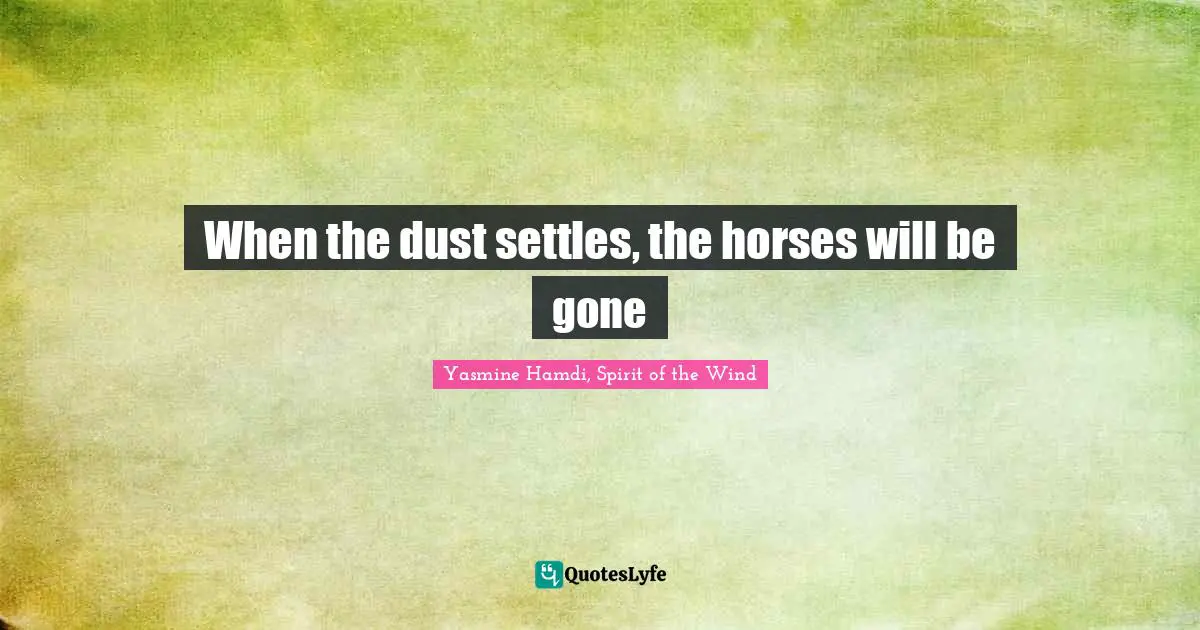 When the dust settles, the horses will be gone